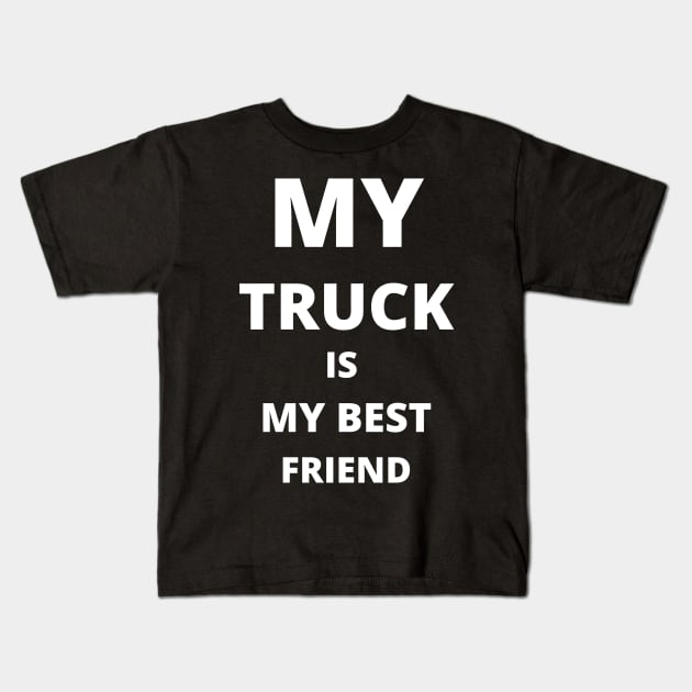 BEST FRIEND - My Truck Is My Best Friend Kids T-Shirt by nezar7